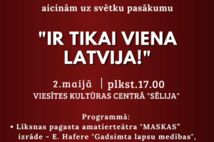 Jēkabpils novada Kultūras pārvaldes plakāts aicina uz Latvijas Republikas Neatkarības atjaunošanas dienas svētku pasākumu "IR TIKAI VIENA LATVIJA!". Tas notiks 2. maijā plkst. 17.00 Viesītes Kultūras centrā "Sēlija". Programmā: Līksnas pagasta amatierteātra "MASKAS" izrāde "Gadsimta lapsu medības", režisors Māris Korsietis, un atraktīva jauniešu kapela no Latgales "AUGUSTI". Ieeja bez maksas. Plakātu rotā stilizēti Latvijas karogu attēli uz tumši sarkana fona.