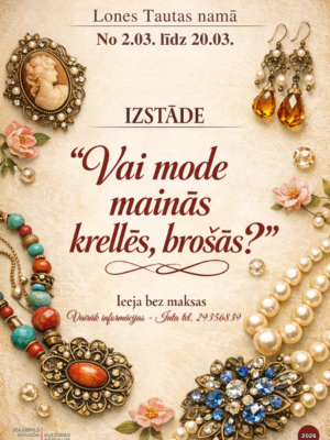 Plakāts par izstādi Lones Tautas namā no 2.03. līdz 20.03. ar nosaukumu "Vai mode mainās krellēs, brošās?". Uz gaiša fona redzamas dažādas vintage stila rotaslietas: kameja broša, pērļu un dzintara auskari, pērļu kaklarota, kaklarota ar krāsainiem akmeņiem un brošas ar spīdīgiem dārgakmeņiem. Ieeja bez maksas. Vairāk informācijas – Info tel. 29356839. Jēkabpils novada Kultūras pārvalde.