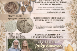 Plakāts ar ziedu un augu motīviem, kas reklamē pasākumu "25. aprīlī Dziesminieki un ģipsis". Tajā attēlotas trīs galvenās sadaļas: PLKST. 16.00 Zīlānu Tautas namā Ievas Melnes Mežajevas darbnīcas "Botāniskie nospiedumi" veidošana, ko ilustrē apaļš ģipša reljefs ar dzīvības koku un koka dekoriem, un PLKST. 16.00 Spunģēnu Tautas namā Sintijas Bērziņas meistarklase "Iepazīsim ģipsi un izveidosim gleznu", ko ilustrē divi apaļi ģipša reljefi ar augu zīmējumiem. Abām darbnīcām dalības maksa ir 7,- EUR, ar ierobežotu vietu skaitu un iepriekšēju pieteikšanos pa tālruņiem +371 26511654 Edijs un +371 26607259 Anita (līdz 21. aprīlim). Trešā sadaļa ir PLKST. 19.00 Zīlānu brīvdabas estrādē "Mārdadzis" Andreja Grimma un Līgas Priedes koncerts "Imanta Kalniņa puķu dziesmas", ko ilustrē vīrieša un sievietes portrets. Meistarklašu apmeklētājiem ieeja koncertā ir bezmaksas. Ieejas biļetes koncertā iepriekšpārdošanā...