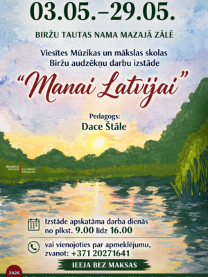Plakāts, kurā attēlota mierīga ūdens ainava saullēktā vai saulrietā ar upi un mežainiem krastiem. Teksts: 03.05.–29.05. BIRŽU TAUTAS NAMA MAZAJĀ ZĀLĒ. Viesītes Mūzikas un mākslas skolas Biržu audzēkņu darbu izstāde "Manai Latvijai". Pedagogs: Dace Štāle. Izstāde apskatāma darba dienās no plkst. 9.00 līdz 16.00 vai vienojoties par apmeklējumu, zvanot: +371 20271641. IEEJA BEZ MAKSAS. Jēkabpils novada Kultūras pārvalde.