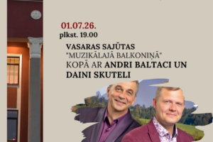 Pasākuma plakāts ar virsrakstu "MUZIKĀLAIS BALKONINŠ". Plakātā redzami smaidoši vīrieši Andris Baltacis un Dainis Skutelis, un tas informē par pasākumu "VASARAS SAJŪTAS "MUZIKĀLAJĀ BALKONIN̦Ā" KOPĀ AR ANDRI BALTACI UN DAINI SKUTELI", kas notiks 01.07.26. plkst. 19.00. Biļetes cena: 5EUR. Biļetes uz pasākumu var iegādāties Krustpils KC kasē vai 1 stundu pirms pasākuma. Tiekamies, lai kopā radītu neaizmirstamus svētku brīžus! Kreisajā pusē redzams Jēkabpils Kultūras nama fragments ar Latvijas karogu un uzrakstu "KULTŪRAS NAMS". Organizators: JĒKABPILS NOVADA KULTŪRAS PĀRVALDE.