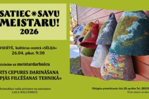 SATIEC*SAVU MEISTARU! 2026" pasākuma reklāma. Attēlā redzamas vairākas krāsainas, ar rokām filcētas pirts cepures ar dažādiem rakstiem, kas karājas uz koka sienas. Teksts: "VIESĪTĒ, kultūras centrā «SĒLIJA» 26.04. plkst. 9:30. Aicinām uz meistardarbnīcu «PIRTS CEPURES DARINĀŠANA SLAPJĀS FILCĒŠANAS TEHNIKĀ». Meistarklasi vadīs pirtniece un amatniece LAILA MALCENIECE. Obligāta pieteikšanās līdz 20.aprīlim Tel. 26513349. Vietu skaits ierobežots.