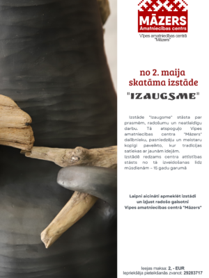 Vipes amatniecības centrā "Māzers" no 2. maija skatāma izstāde "IZAUGSME". Attēlā kreisajā pusē redzams izstādes eksponāta tuvplāns: tumša, viļņota virsma, kurā integrēti gaiši koka zari un gluds pelēks akmens. Izstāde "Izaugsme" stāsta par prasmēm, radošumu un neatlaidīgu darbu. Tā atspoguļo Vipes amatniecības centra "Māzers" dalībnieku, pasniedzēju un meistaru kopīgi paveikto, kur tradīcijas satiekas ar jaunām idejām. Izstādē redzams centra attīstības stāsts no tā izveidošanas līdz mūsdienām – 15 gadu garumā. Laipni aicināti apmeklēt izstādi un izjust radošo gaisotni Vipes amatniecības centrā "Māzers". Ieejas maksa: 2, - EUR, iepriekšējā pieteikšanās zvanot: 29283717.