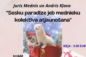 Afiša izrādei "Sesku paradīze jeb mednieku kolektīva atjaunošana" ar diviem seskiem sarkanās kamanās uz sniega fona un rozā Kupidona siluetiem. Teksts: "Seces amatierteātris "Dūdenīši". 19.aprīlī plkst. 12.00 LONES TAUTAS NAMĀ. Juris Mednis un Andris Kļava. IEEJA - 3.00 EUR. Izrādē darbojas: Ilona Bartkeviča, Ināra Borovska, Dace Siliņa, Arnis Mencendorfs, Andris Bērziņš, Agris Vanags, Mihails Maškovs, Iluta Miķēna, Lelde Kazakēviča, Maija Rozenberga, Alita Umbraško. Režisore: Astrīda Mencendorfa. JĒKABPILS NOVADA KULTŪRAS PĀRVALDE.